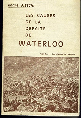 Les causes de la défaite de Waterloo, André Fieschi, ed. Cyrnos et Mediterranee, 1969.