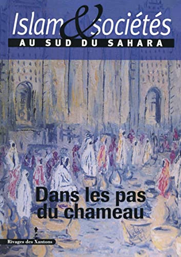 Islam et sociétés au sud du Sahara, Tome IV: Dans les pas du chameau, dir. Constant Hamès et Jean-Louis  Triaud, Rivage des Xantons, Les Indes savantes, 2015.