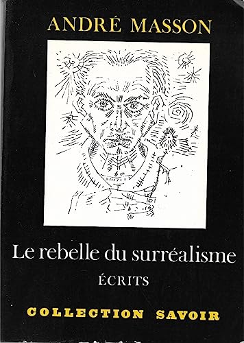 Le rebelle du surréalisme - Ecrits, André Masson, édition établie par Françoise Will-Levaillant, "Savoir", Hermann, 1976.