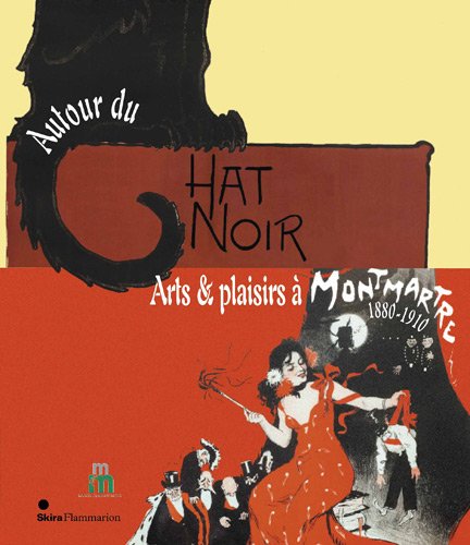 Autour du Chat Noir, Arts et plaisirs à Montmartre, 1880-1910 [exposition musée de Montmartre, 13 septembre 2012-13 janvier 2013], Collectif, ESFP/Musée de Montmartre, 2012.