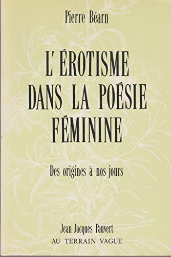 L'érotisme dans la poésie féminine de langue française: Des origines à nos jours