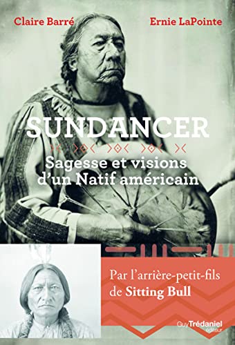 Sundancer - Sagesse et visions d'un natif américain, Claire Barré, Ernie LaPointe, ed. Guy Trédaniel, 2021.