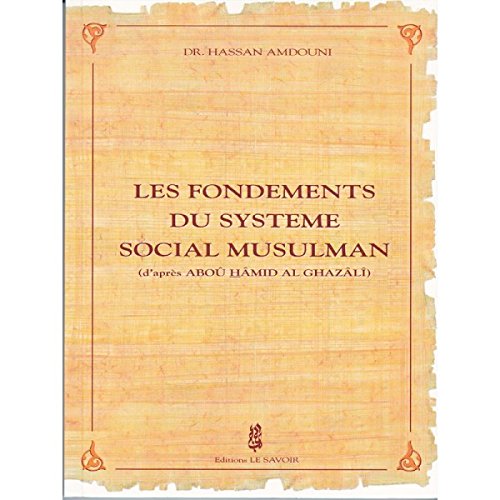 Les fondements du système social Musulman (d'après Aboû Hâmid al Ghazâlî), Dr. Hassan Amdouni, Editions Le Savoir, 2003.