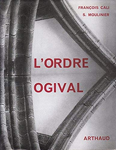 L'ordre ogival, Essai sur l'architecture gothique, François Cali, photographies de Serge Moulinier, Arthaud, 1963.