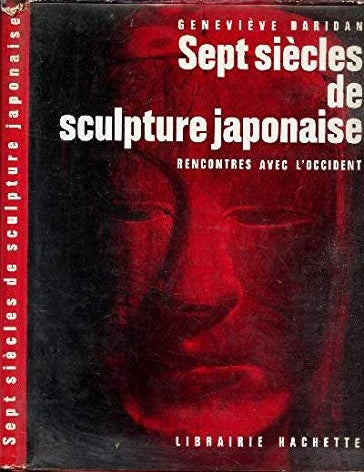 Sept siècles de sculpture japonaise, Geneviève Daridan, Hachette,1963.