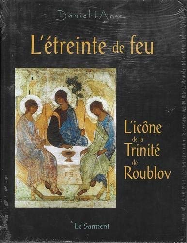L'Etreinte de feu, L'icône de la Trinité de Roublov, Daniel-Ange, Le Sarment, 2000.