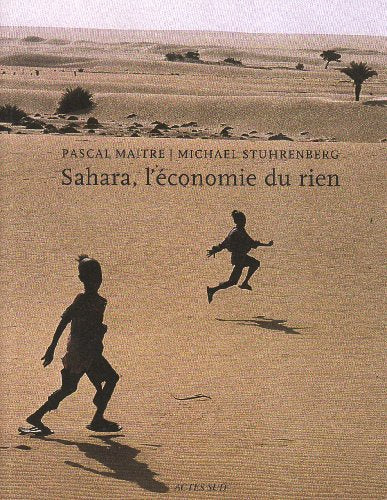 Sahara, l'économie du rien, photographie de Pascal Maitre, Michael Stuhrenberg, Actes Sud, 2006.